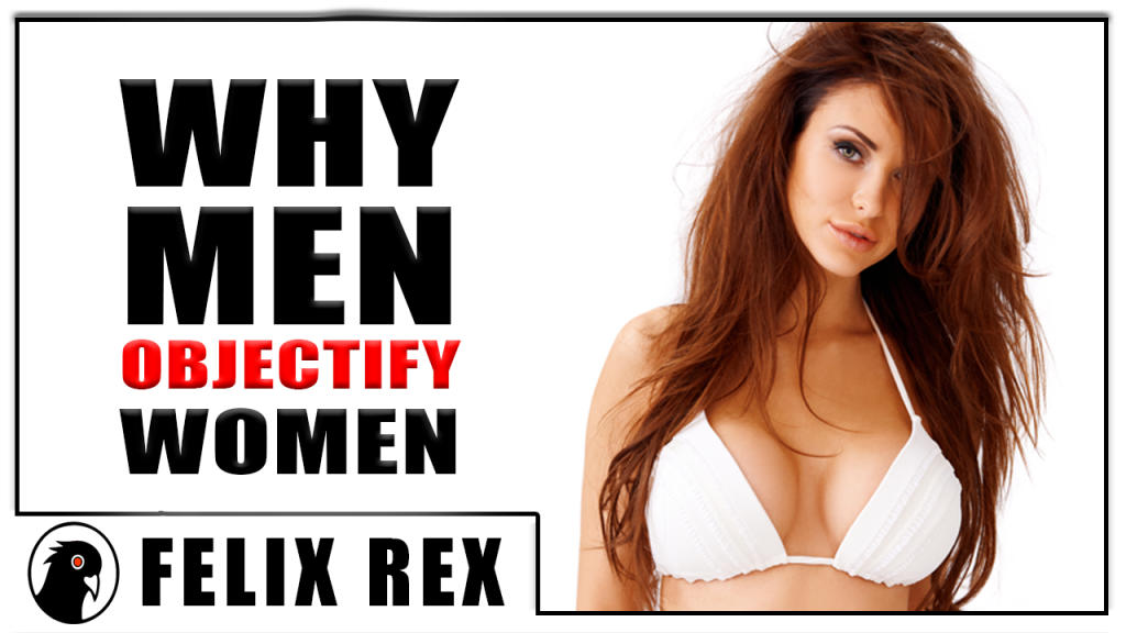 Why Men Objectify Women *Notes